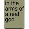 In the Arms of a Real God by Nancy Betz