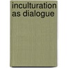 Inculturation as Dialogue door Chibueze Udeani