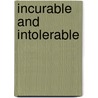 Incurable And Intolerable door Jason Szabo
