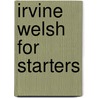 Irvine Welsh For Starters by Willy Maley