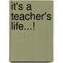 It's A Teacher's Life...!