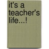 It's A Teacher's Life...! by Helena Harper
