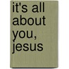 It's All about You, Jesus door Fawn Parish