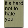 It's Hard Not to Hate You by Valerie Frankel
