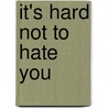 It's Hard Not to Hate You door Valerie Frankel