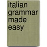 Italian Grammar Made Easy by Mike Zollo