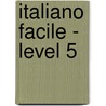 Italiano Facile - Level 5 by De Giuli