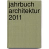 Jahrbuch Architektur 2011 door Henri Greil