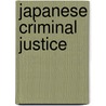 Japanese Criminal Justice door A. Didrick Castberg