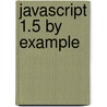 Javascript 1.5 By Example door Kathie Kingsley-Hughes