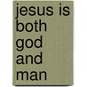 Jesus Is Both God And Man door S. Olyott