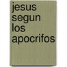 Jesus Segun Los Apocrifos by Rose Marie Paz Wells
