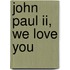 John Paul Ii, We Love You