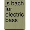 Js Bach For Electric Bass by Ph.D. Gallway Bob