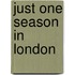 Just One Season In London
