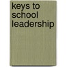 Keys To School Leadership door Phil Ridden