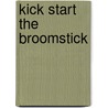 Kick Start The Broomstick door Angie K. Barnett