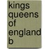 Kings Queens Of England B