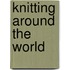 Knitting Around The World
