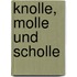 Knolle, Molle Und Scholle