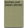Kochen Und (Lesen-)Lernen by Birgit Koch