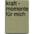 Kraft - Momente für mich