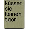 Küssen Sie Keinen Tiger! door Perick Nils