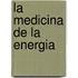La Medicina De La Energia