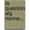 La Question Alg Rienne... door Jean Baptiste Brunet