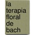 La Terapia Floral de Bach