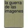 La guerra de las imagenes door Serge Gruzinski