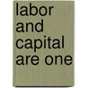 Labor And Capital Are One by Elliott Fitch Shepard