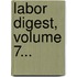 Labor Digest, Volume 7...
