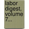 Labor Digest, Volume 7... door Elbert E. Stevens