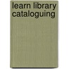 Learn Library Cataloguing door Yashoda Rani