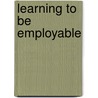 Learning To Be Employable by Garsten