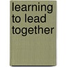 Learning to Lead Together by Janet H. Chrispeels