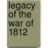 Legacy of the War of 1812 door Lizann Flatt