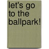 Let's Go To The Ballpark! door Doug Malan