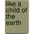 Like A Child Of The Earth