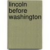 Lincoln Before Washington by Douglas L. Wilson