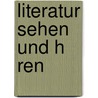 Literatur Sehen Und H Ren door Maria Br Ckner