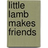 Little Lamb Makes Friends door Richard Powell