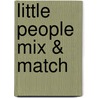 Little People Mix & Match door Lori C. Froeb