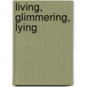 Living, Glimmering, Lying door Roslyn Theobald