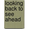 Looking Back To See Ahead door Helen H. Perlman