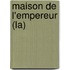 Maison De L'Empereur (La)