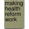 Making Health Reform Work door John J. Dilulio