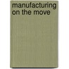 Manufacturing On The Move door Robert W. Crandall
