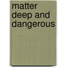 Matter Deep And Dangerous door Lawrence G. Burch